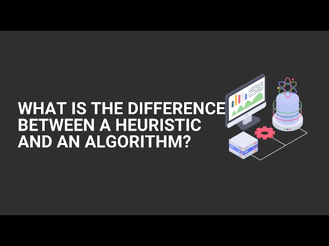 What is the difference between a heuristic and an algorithm?