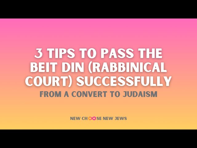 3 Tips To Pass The Beit Din (Rabbinical Court) Successfully - From a Convert To Judaism