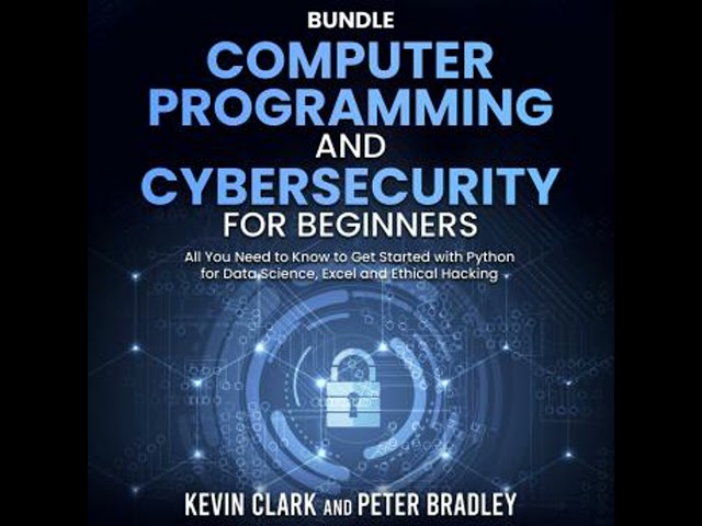 Computer Programming and Cybersecurity for Beginners: All You Need to Know to Get Started with