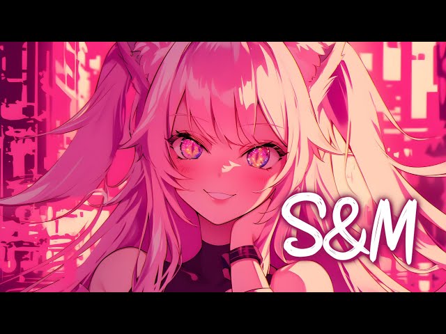 「Nightcore」 S&M - Rihanna ♡ (Lyrics)