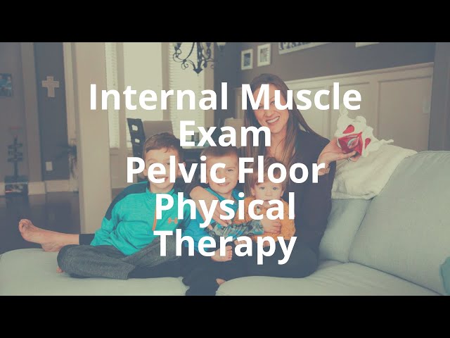Internal Pelvic Floor Muscle Exam at Pelvic Floor Physical Therapy
