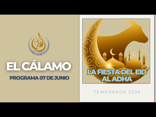 ESPECIAL EID AL ADHA | EL CÁLAMO 07.06.2026