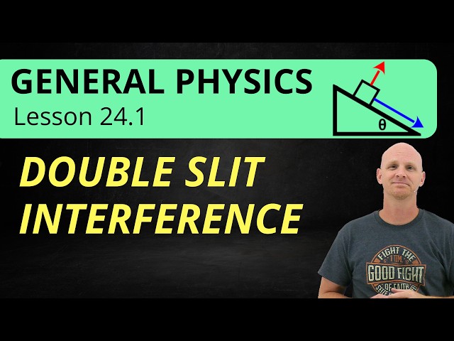 Double Slit Interference | 24.1 General Physics