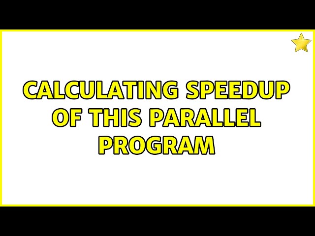 Calculating speedup of this parallel program