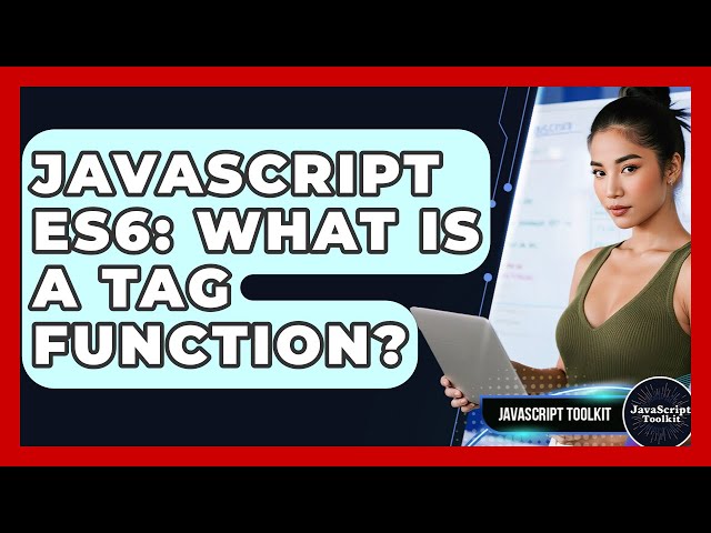 JavaScript ES6: What Is A Tag Function? - JavaScript Toolkit