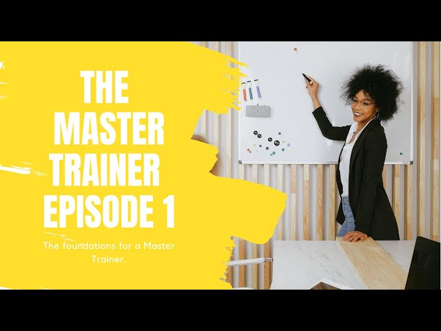 THE MASTER TRAINER EP1 | The foundations for a Master Trainer.