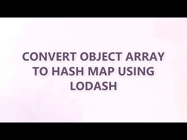 Convert object array to hash map using lodash (6 SOLUTIONS!!)