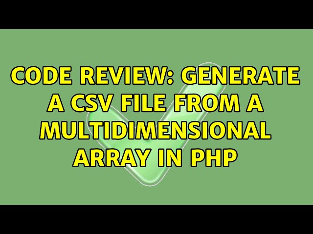 Code Review: Generate a CSV file from a multidimensional array in php