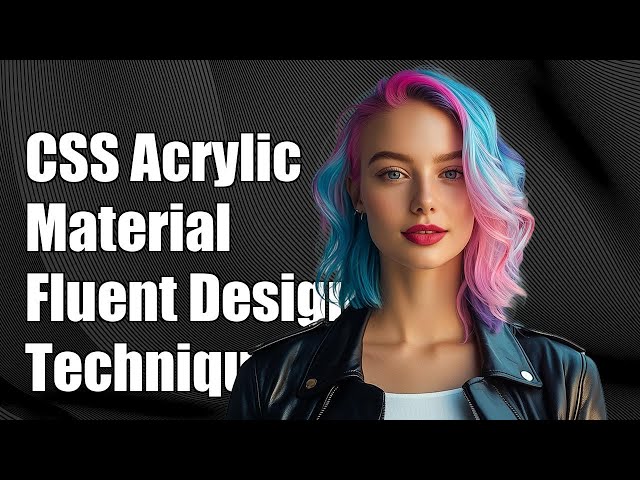 Creating CSS-Only Acrylic Material: A Guide to Fluent Design System Techniques