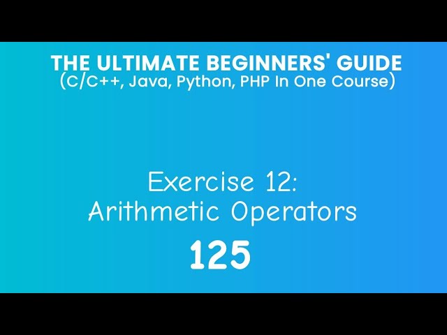 125. Exercise 12: Arithmetic Operators (C/C++, Java, Python & PHP)