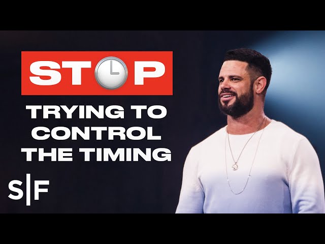 Stop Trying To Control The Timing | Steven Furtick
