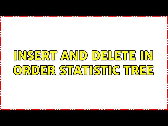 insert and delete in order statistic tree