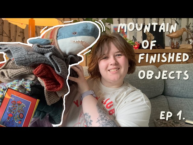 I’ve Got a Mountain of finished objects | podcast Episode 1