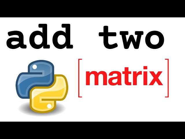 How to Add Two Matrices With Python?