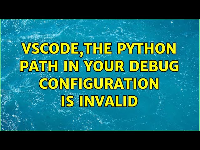 VScode,The Python path in your debug configuration is invalid (2 Solutions!!)