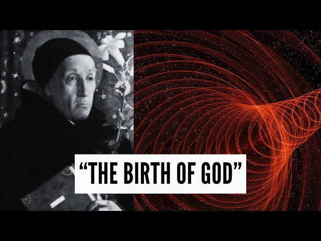 Meister Eckhart — The Birth of God in the Soul (Consciousness is Creating the Divine)