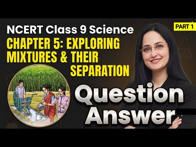 Class 9 Science Chapter 5 Question Answer | Exploring Mixtures and their Separation | NCERT Solution