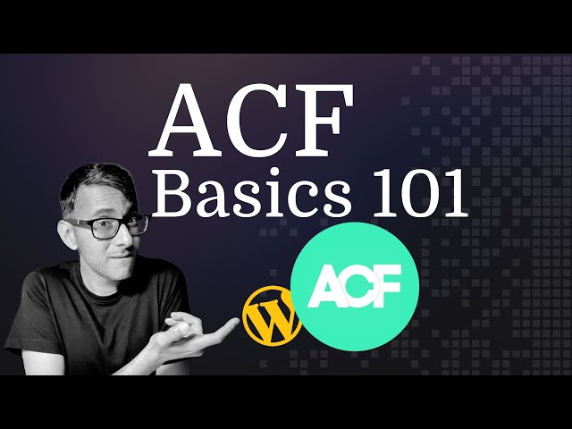 Master the ACF Basics - Advanced Custom Fields WordPress