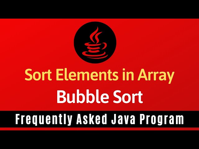 Frequently Asked Java Program 22: Sort Elements in Array | Bubble Sort