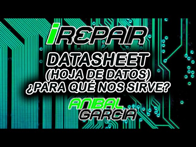 Datasheet (Hoja de Datos)¿Para qué nos sirve?Cómo "Leer" Buscarlos, Interpretarlos,