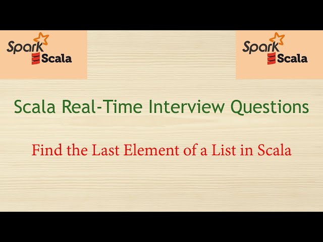 Scala Real-time Interview Questions - Find the Last Element of a List in Scala