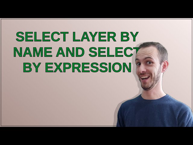 Select layer by name and select by expression