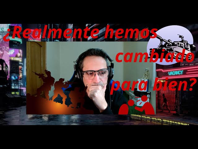¿Realmente hemos cambiado para bien?