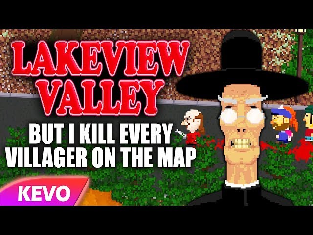 Lakeview Valley but I kill every villager on the map