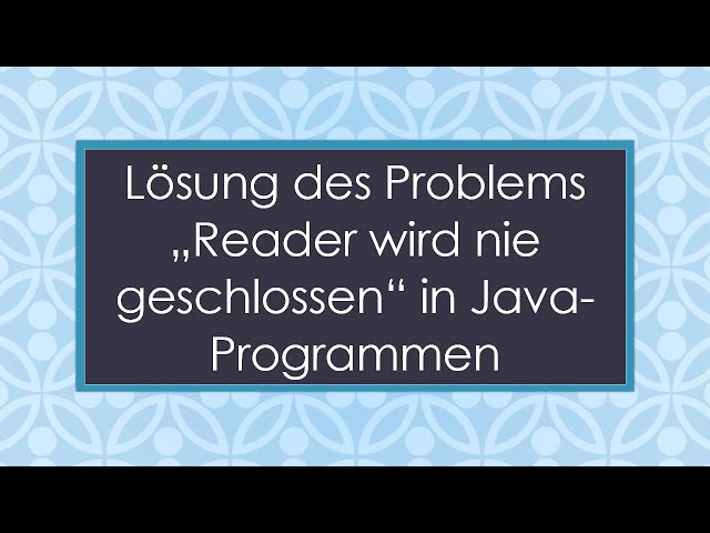 Lösung des Problems „Reader wird nie geschlossen“ in Java-Programmen