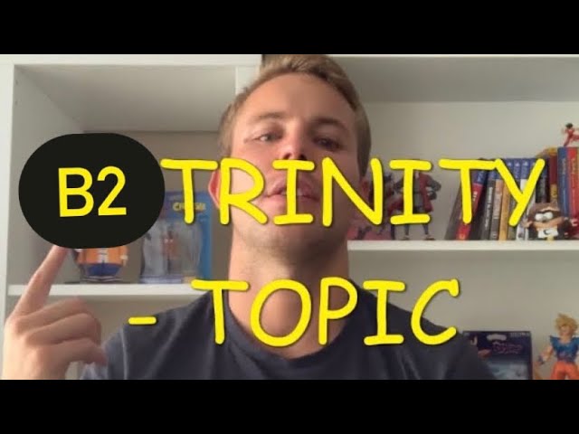 PREPARAR B2 SPEAKING - TOPIC TRINITY ISE II