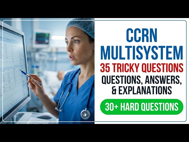 2026 CCRN Multisystem Mastery: 35 Tricky Practice Questions and Detailed Explanations