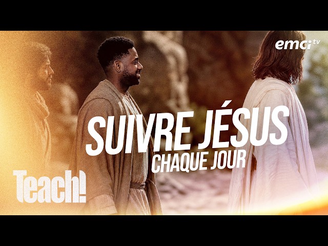 Suivre Jésus chaque jour - Teach! - Athoms Mbuma