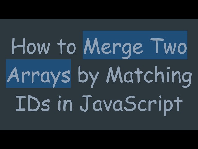 How to Merge Two Arrays by Matching IDs in JavaScript