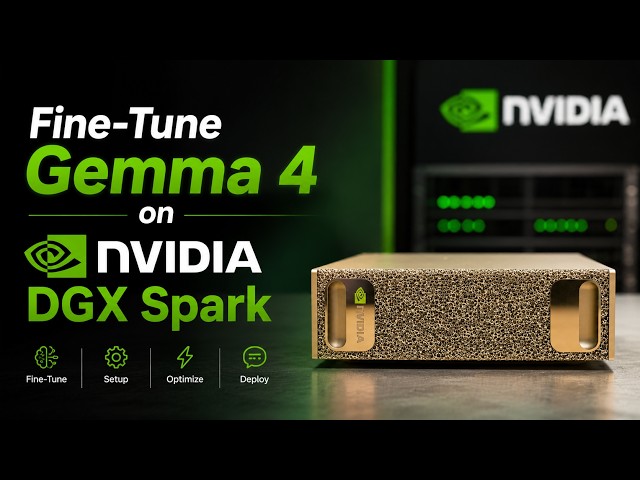 Fine-Tune Gemma 4 on NVIDIA DGX Spark | Complete Step-by-Step Guide