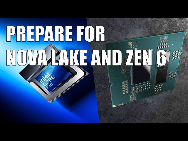 How to prepare for Nova Lake and Zen 6