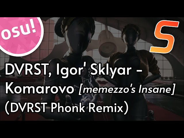 DVRST, Igor' Sklyar - Komarovo (DVRST Phonk Remix) [memezzo's Insane] | osu! map
