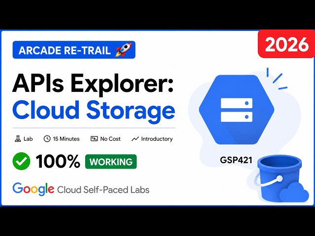 Starting Arcade Re-Trail!  | Cloud Storage APIs Explorer Lab | GSP421