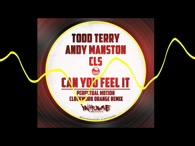 Todd Terry x Andy Manston x CLS  - Can You Feel It (Perpetual Motion Clockwork Orange Remix)