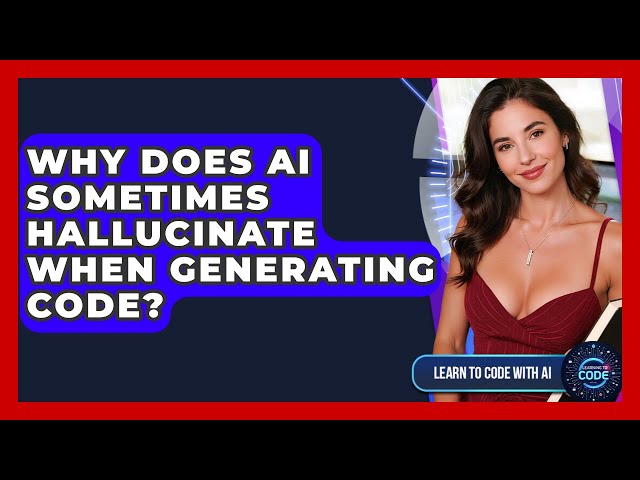Why Does AI Sometimes Hallucinate When Generating Code? - Learning To Code With AI