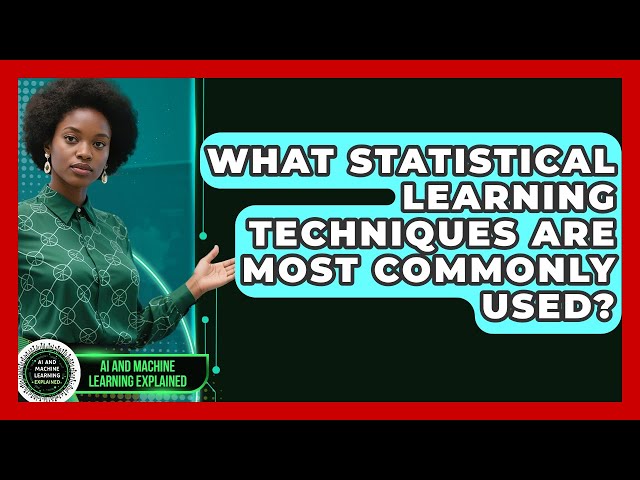What Statistical Learning Techniques Are Most Commonly Used? - AI and Machine Learning Explained