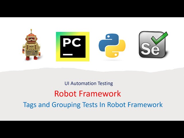 Python Robot Framework For UI Part 23: How to Handle Tags and Grouping Tests in Robot Framework