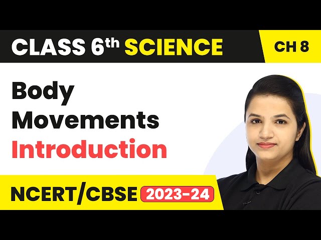 Class 6 Science Chapter 8 | Body Movements - Introduction