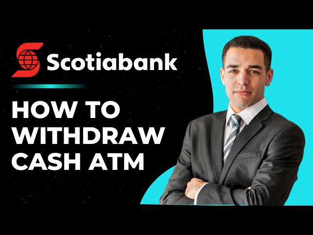 How to Withdraw Cash from your Scotiabank ATM !