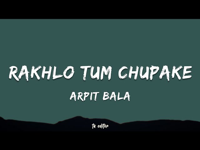 Rakhlo Tum Chupake - Arpit Bala | Lyrics 