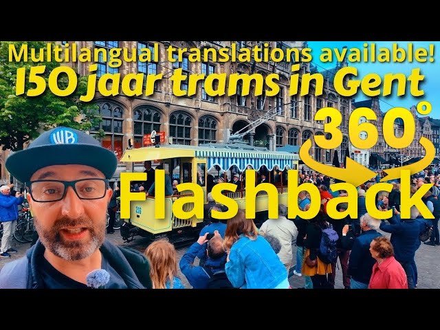 360° FLASHBACK 150 JAAR GENTSE TRAMS! 4K
