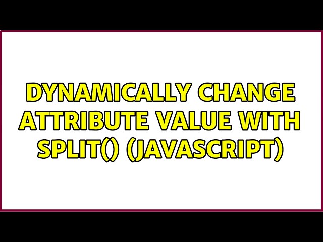 Dynamically change attribute value with split() (JavaScript)