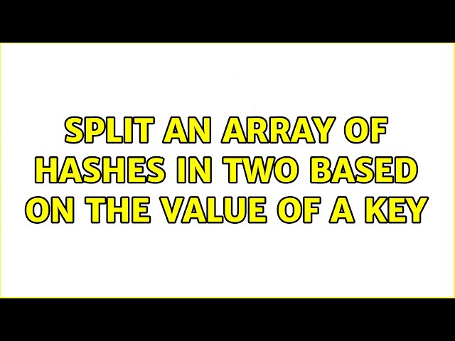 Split an array of hashes in two based on the value of a key (3 Solutions!!)
