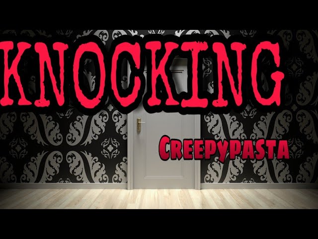 "Knocking" Creepypasta | Dramatic voice-over/narration.