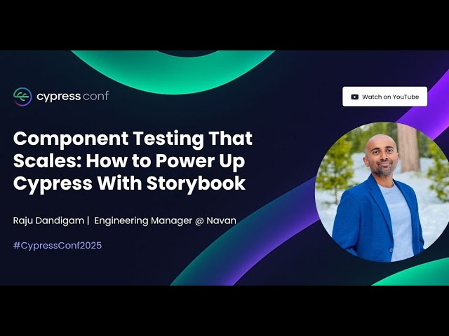 Component Testing That Scales: How to Power Up Cypress With Storybook | Raju Dandigam