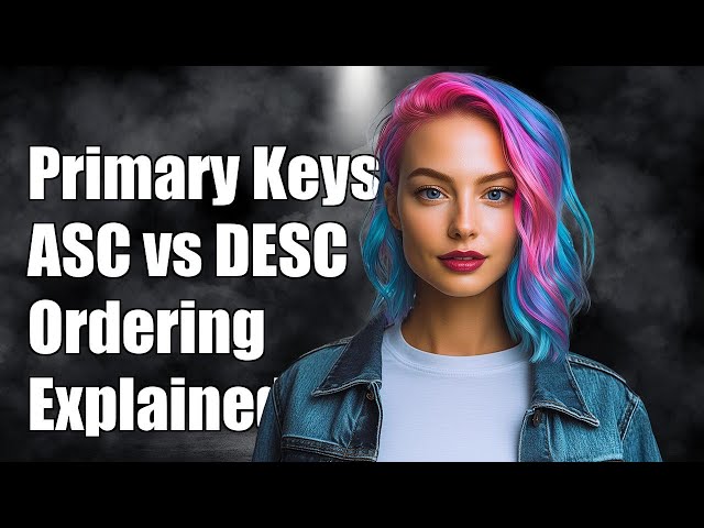 Understanding Primary Keys: ASC vs DESC Ordering Explained